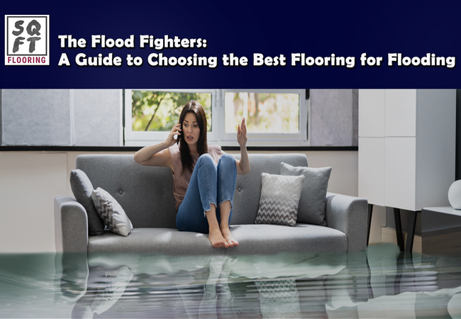 The Flood Fighters: A Guide to Choosing the Best Flooring for Flooding